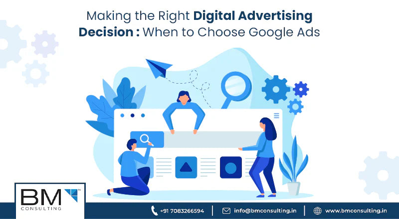 Making the Right Digital Advertising Decision: When to Choose Google Ads